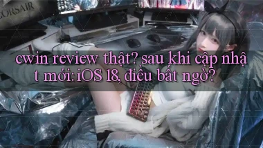 cwin review thật sau khi cập nhật mới iOS 18, điều bất ngờ