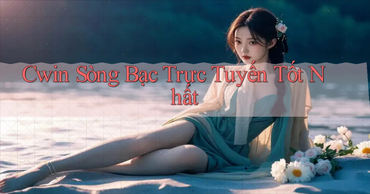 cwin  sòng bạc trực tuyến tốt nhất