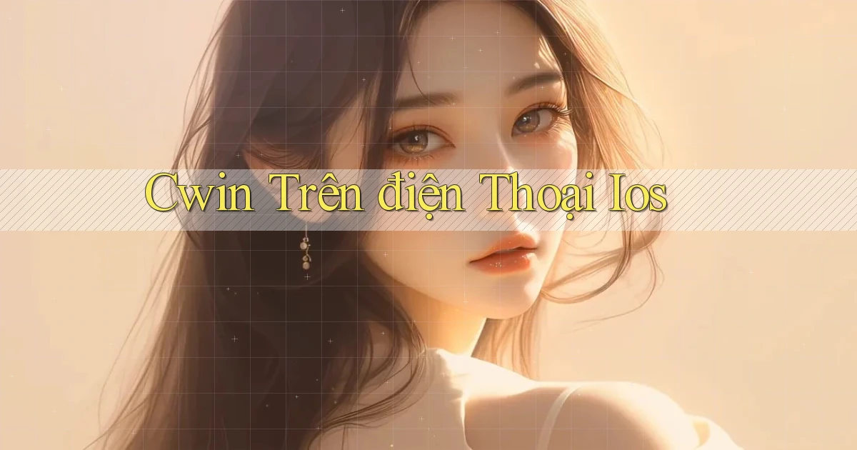 cwin trên điện thoại ios