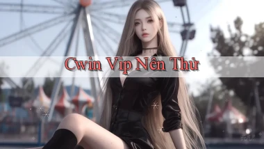 cwin vip nên thử