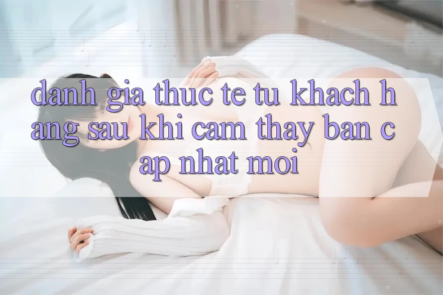 Đánh Giá Thực Tế Từ Khách hàng Sau Khi Cảm thấy Bản Cập Nhật Mới