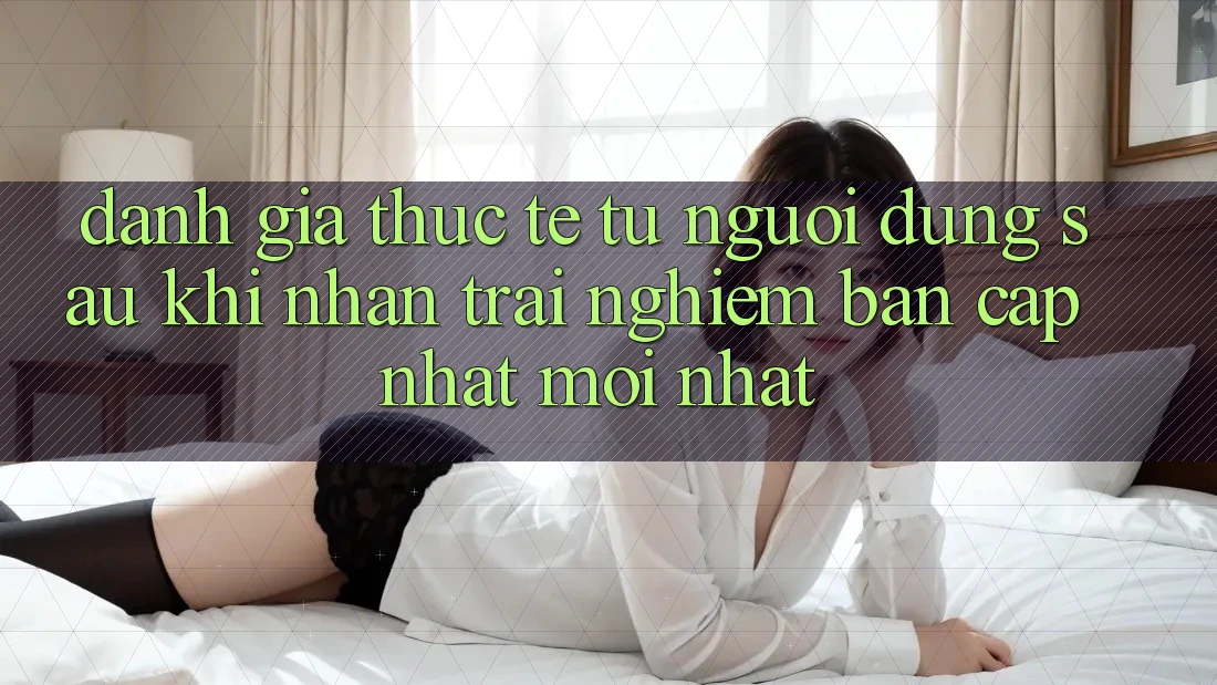 Đánh Giá Thực Tế Từ Người Dùng Sau Khi Nhận trải nghiệm Bản Cập Nhật Mới nhất