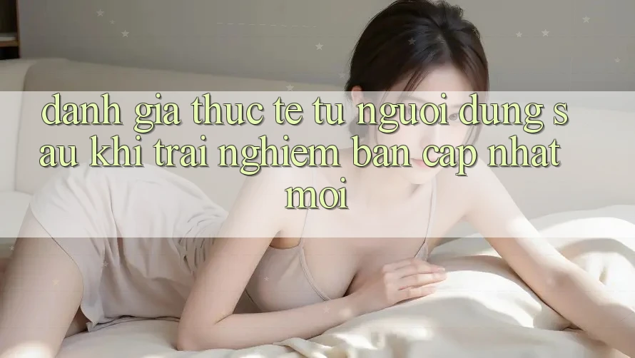 Đánh Giá Thực Tế Từ Người Dùng Sau Khi Trải nghiệm Bản Cập Nhật Mới