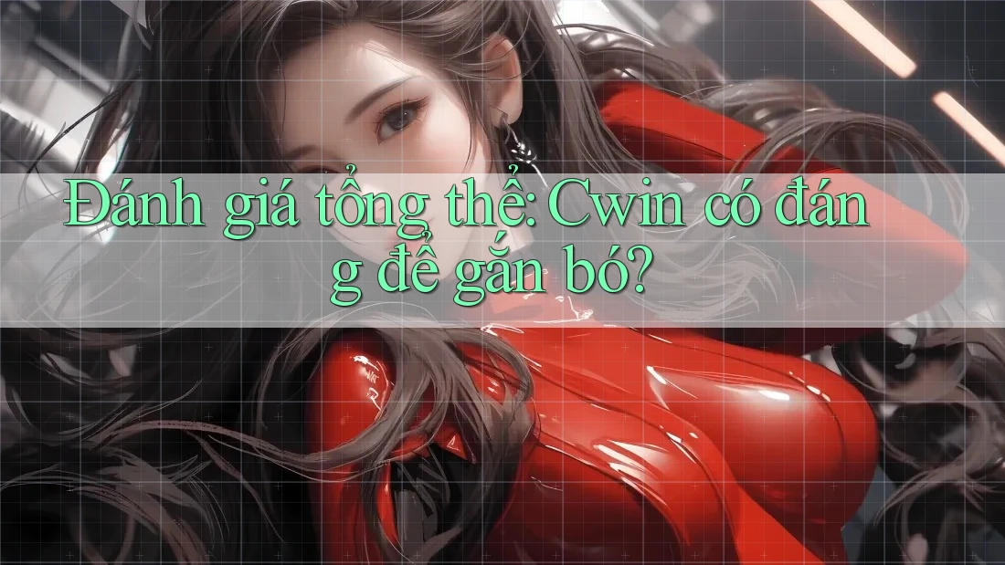 Đánh giá tổng thể: Cwin có đáng để gắn bó?