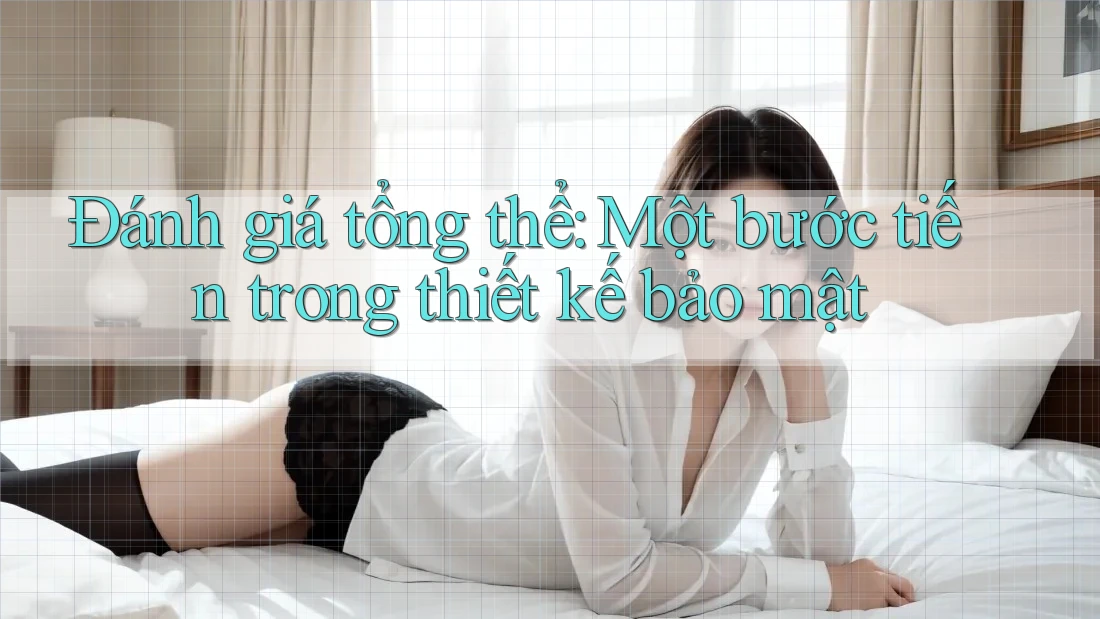 Đánh giá tổng thể: Một bước tiến trong thiết kế bảo mật