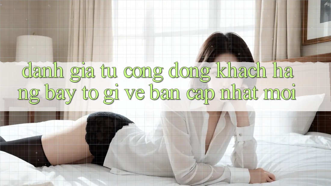 Đánh Giá Từ Cộng Đồng: Khách hàng Bày tỏ Gì Về Bản Cập Nhật Mới?