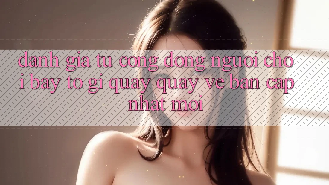 Đánh Giá Từ Cộng Đồng: Người Chơi Bày tỏ Gì Quay quay về Bản Cập Nhật Mới?