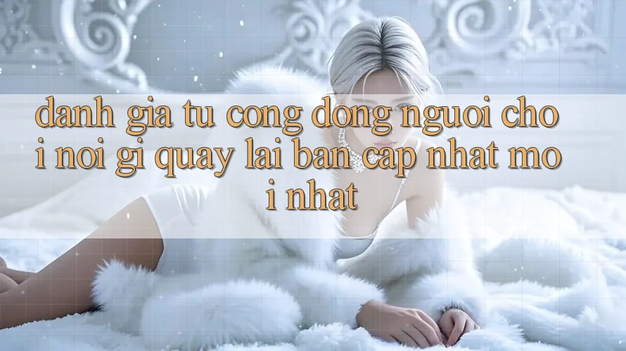 Đánh Giá Từ Cộng Đồng: Người Chơi Nói Gì Quay lại Bản Cập Nhật Mới nhất?