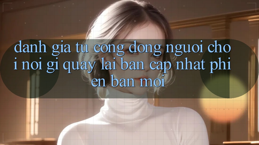 Đánh Giá Từ Cộng Đồng: Người Chơi Nói Gì Quay lại Bản Cập Nhật Phiên bản mới?