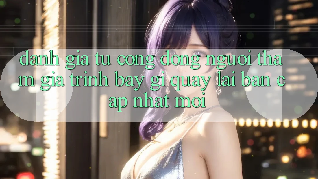Đánh Giá Từ Cộng Đồng: Người tham gia Trình bày Gì Quay lại Bản Cập Nhật Mới?
