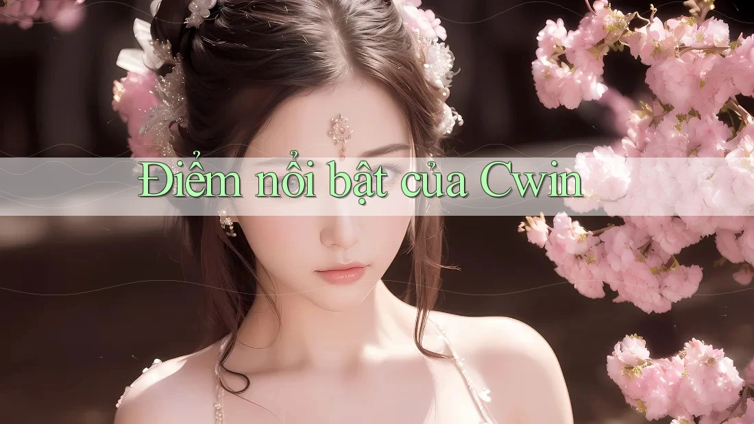 Điểm nổi bật của Cwin