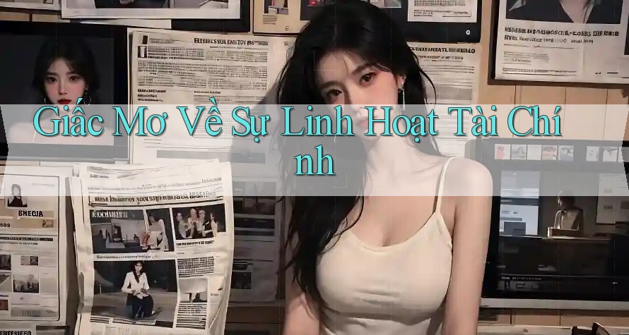 Giấc Mơ Về Sự Linh Hoạt Tài Chính