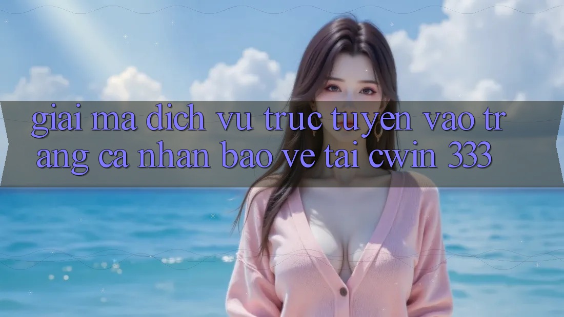 Giải Mã Dịch vụ trực tuyến “Vào trang cá nhân Bảo Vệ” Tại Cwin 333