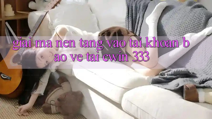 Giải Mã Nền tảng “Vào tài khoản Bảo Vệ” Tại Cwin 333