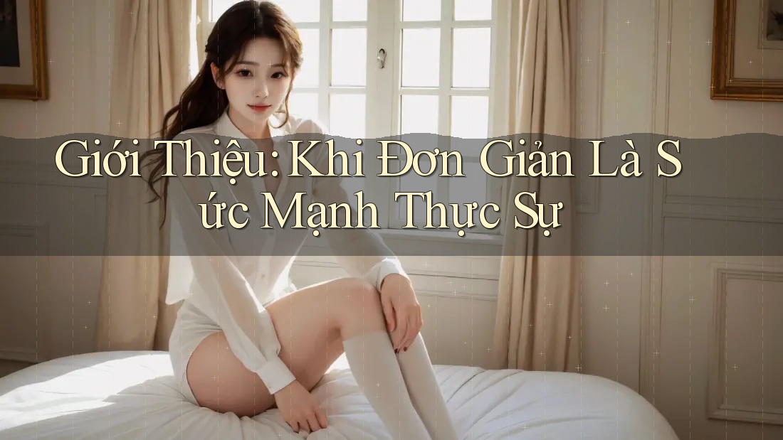 Giới Thiệu: Khi Đơn Giản Là Sức Mạnh Thực Sự