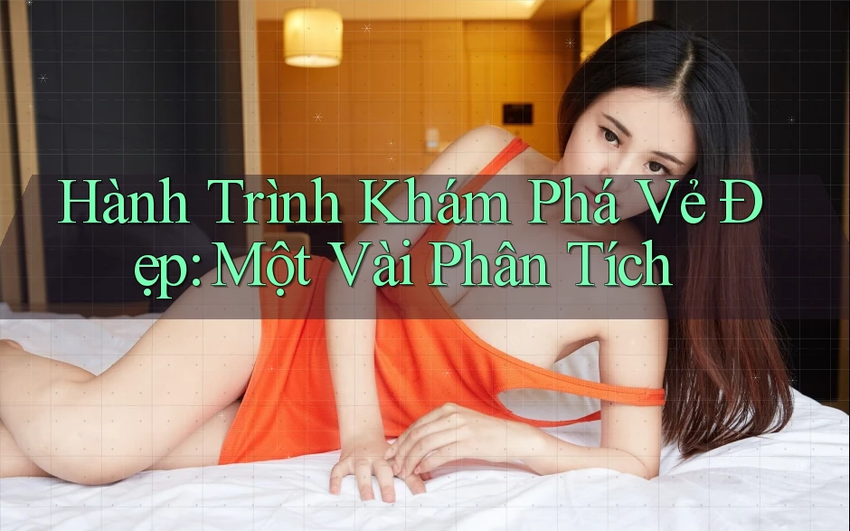 Hành Trình Khám Phá Vẻ Đẹp: Một Vài Phân Tích