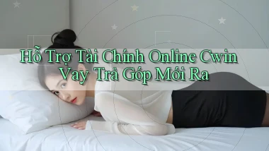 hỗ trợ tài chính online cwin vay trả góp mới ra