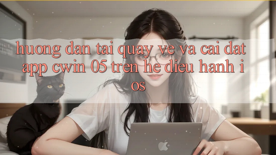 Hướng Dẫn Tải quay về Và Cài Đặt App Cwin 05 Trên Hệ Điều Hành iOS