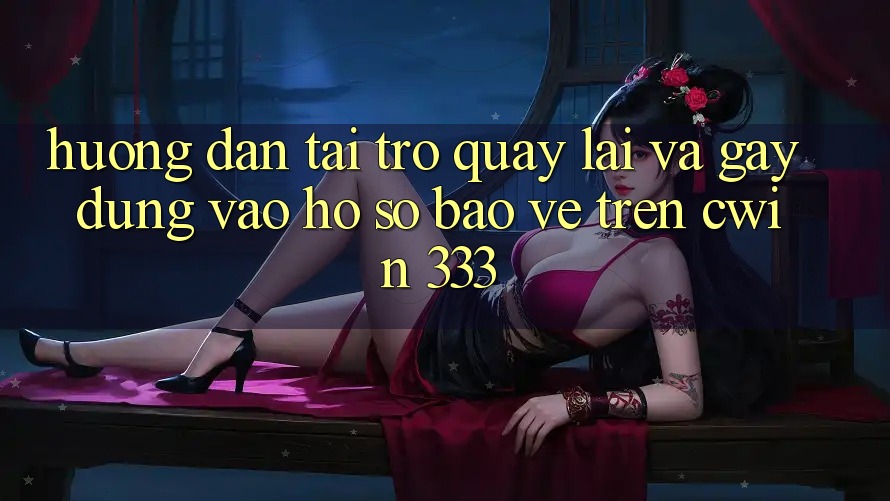 Hướng Dẫn Tải trở quay lại Và Gây dựng Vào hồ sơ Bảo Vệ Trên Cwin 333