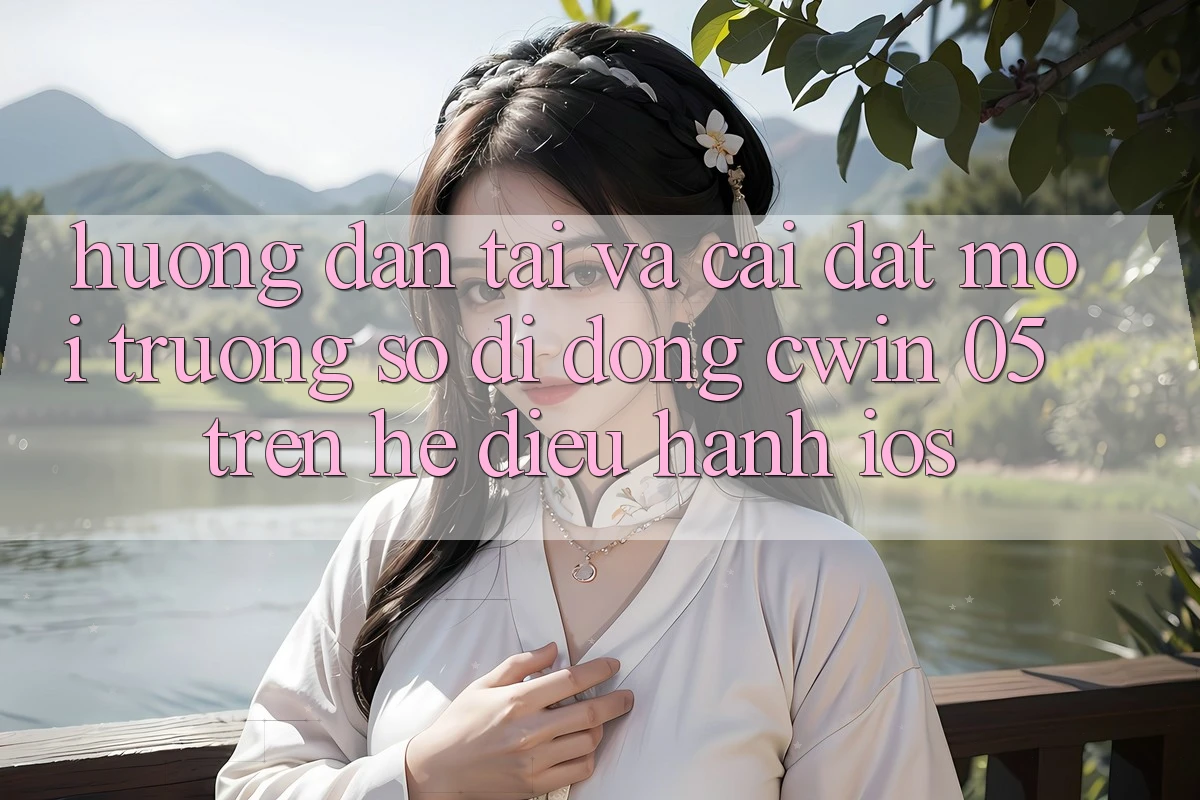 Hướng Dẫn Tải Và Cài Đặt Môi trường số di động Cwin 05 Trên Hệ Điều Hành iOS