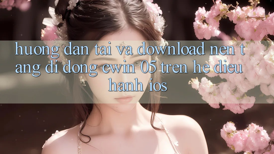 Hướng Dẫn Tải Và Download Nền tảng di động Cwin 05 Trên Hệ Điều Hành iOS