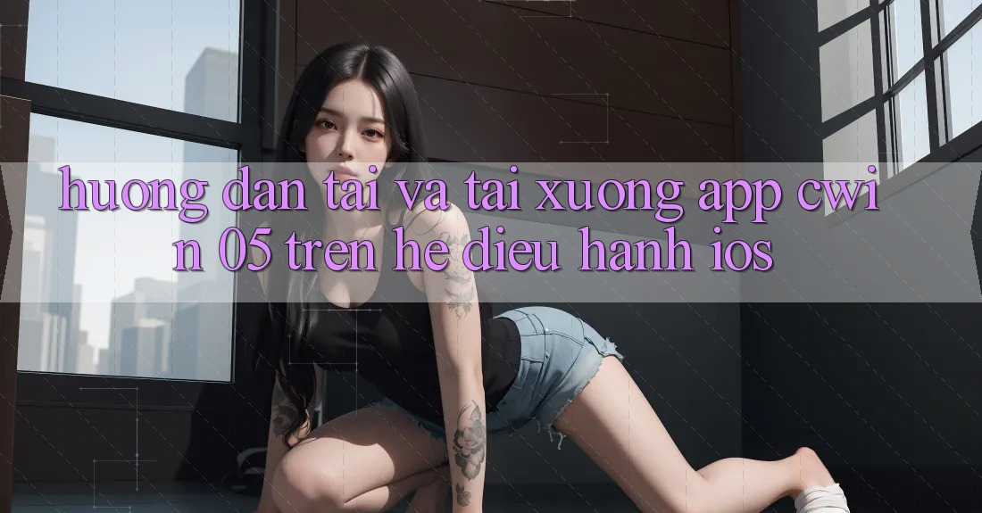 Hướng Dẫn Tải Và Tải xuống App Cwin 05 Trên Hệ Điều Hành iOS