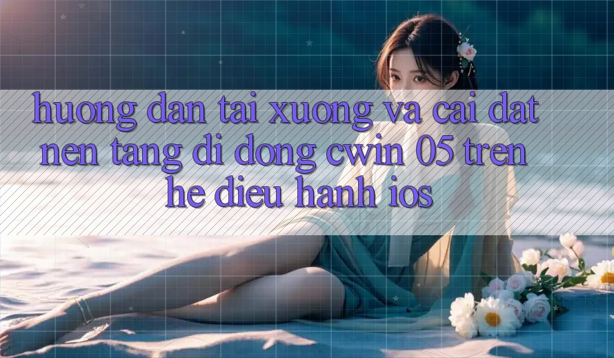 Hướng Dẫn Tải xuống Và Cài Đặt Nền tảng di động Cwin 05 Trên Hệ Điều Hành iOS