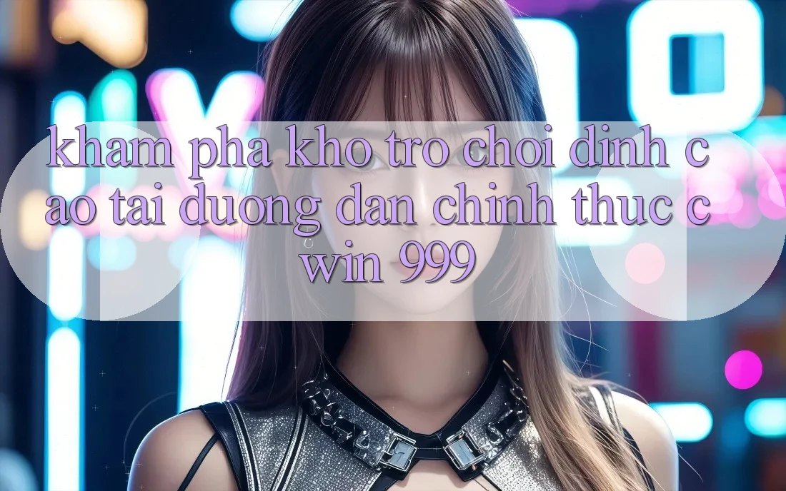 Khám phá kho trò chơi đỉnh cao tại đường dẫn chính thức Cwin 999