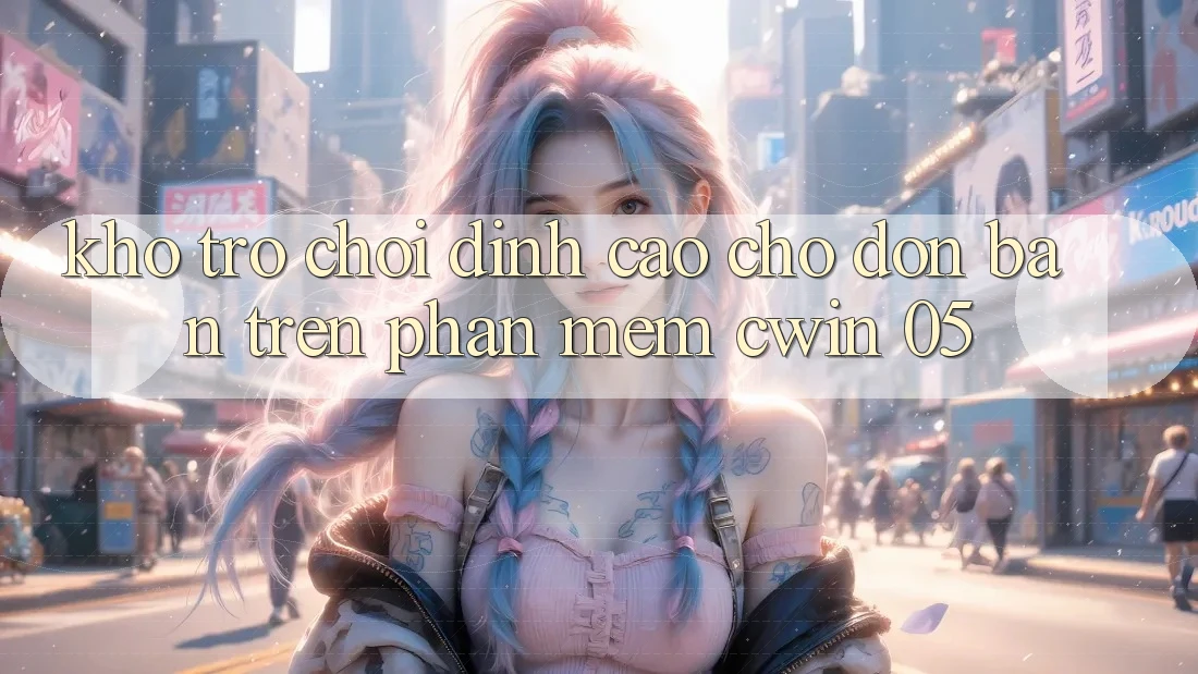 Kho Trò Chơi Đỉnh Cao Chờ Đón Bạn Trên Phần mềm Cwin 05