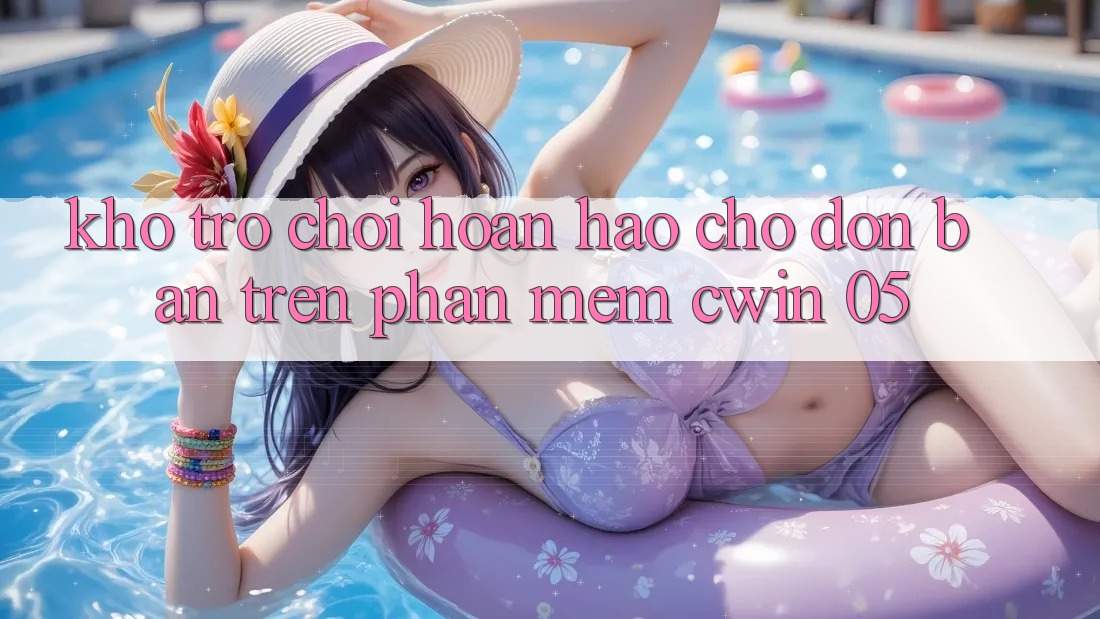 Kho Trò Chơi Hoàn hảo Chờ Đón Bạn Trên Phần mềm Cwin 05