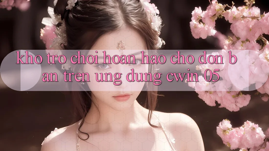 Kho Trò Chơi Hoàn hảo Chờ Đón Bạn Trên Ứng dụng Cwin 05