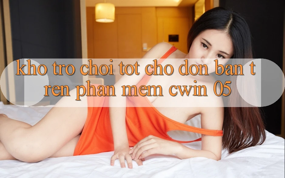 Kho Trò Chơi Tốt Chờ Đón Bạn Trên Phần mềm Cwin 05