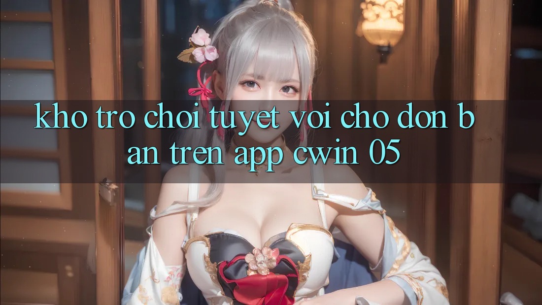 Kho Trò Chơi Tuyệt vời Chờ Đón Bạn Trên App Cwin 05
