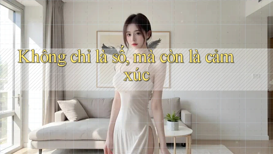 Không chỉ là số, mà còn là cảm xúc