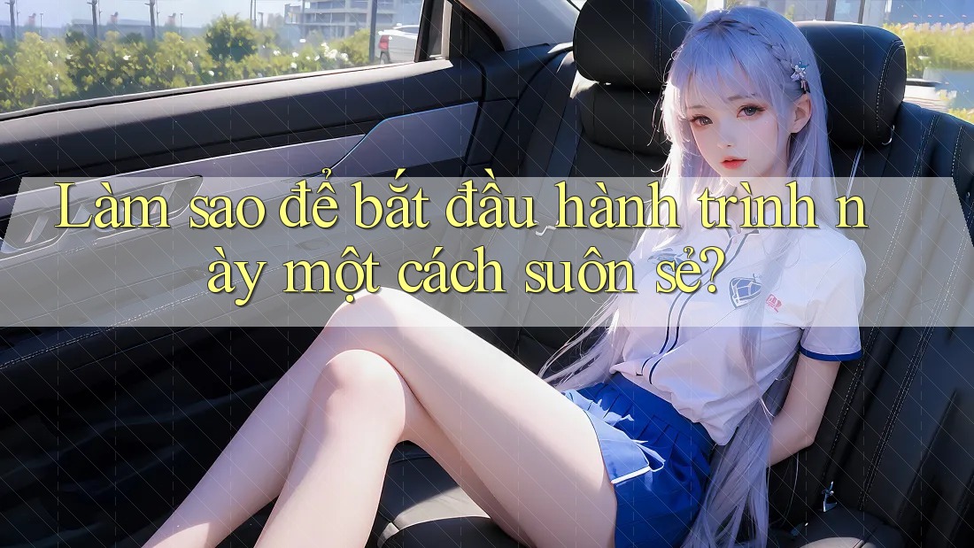 Làm sao để bắt đầu hành trình này một cách suôn sẻ?