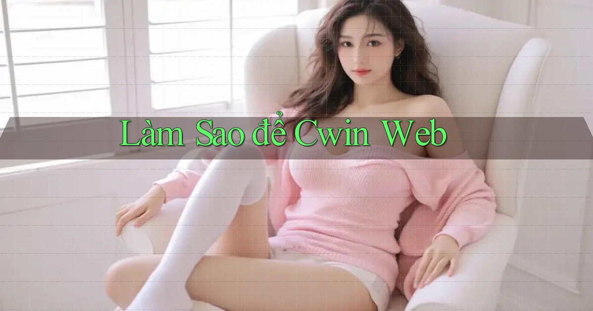 làm sao để cwin web