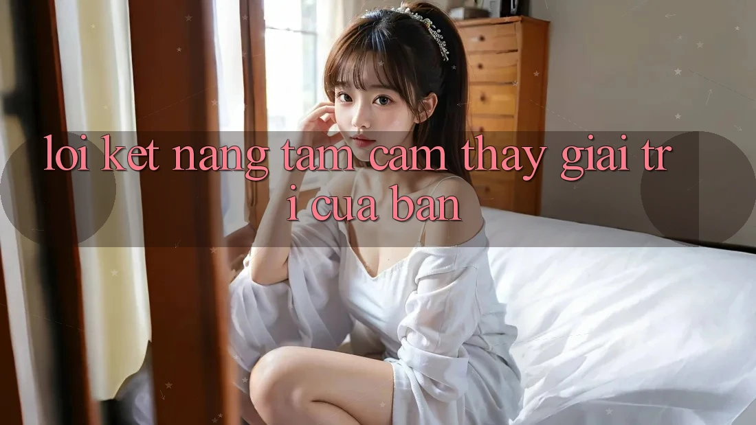 Lời Kết: Nâng Tầm Cảm thấy Giải Trí Của Bạn