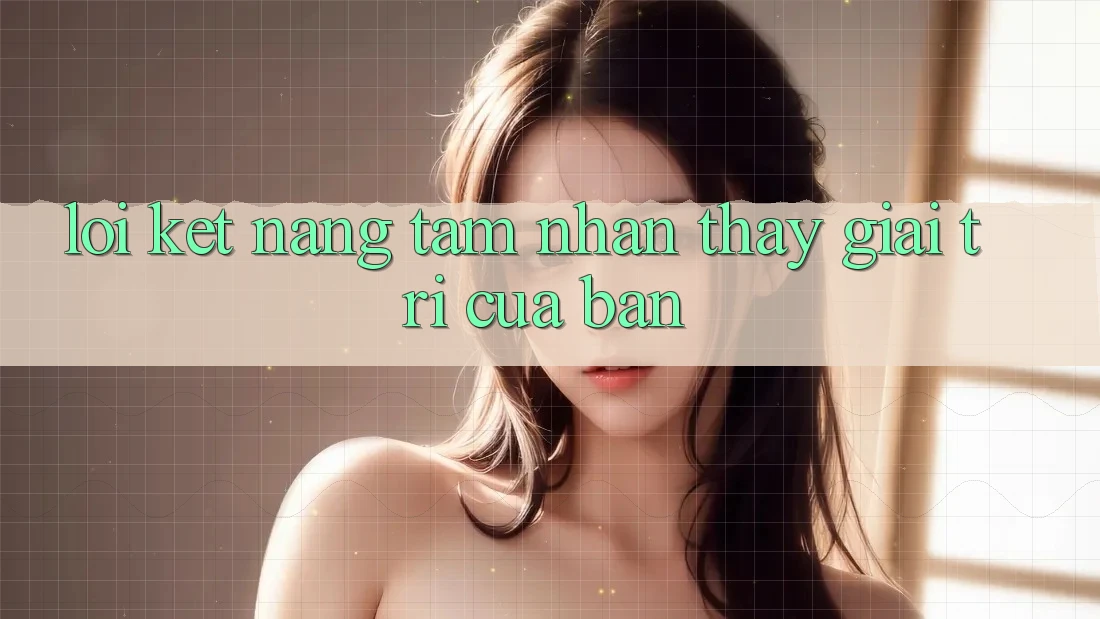 Lời Kết: Nâng Tầm Nhận thấy Giải Trí Của Bạn