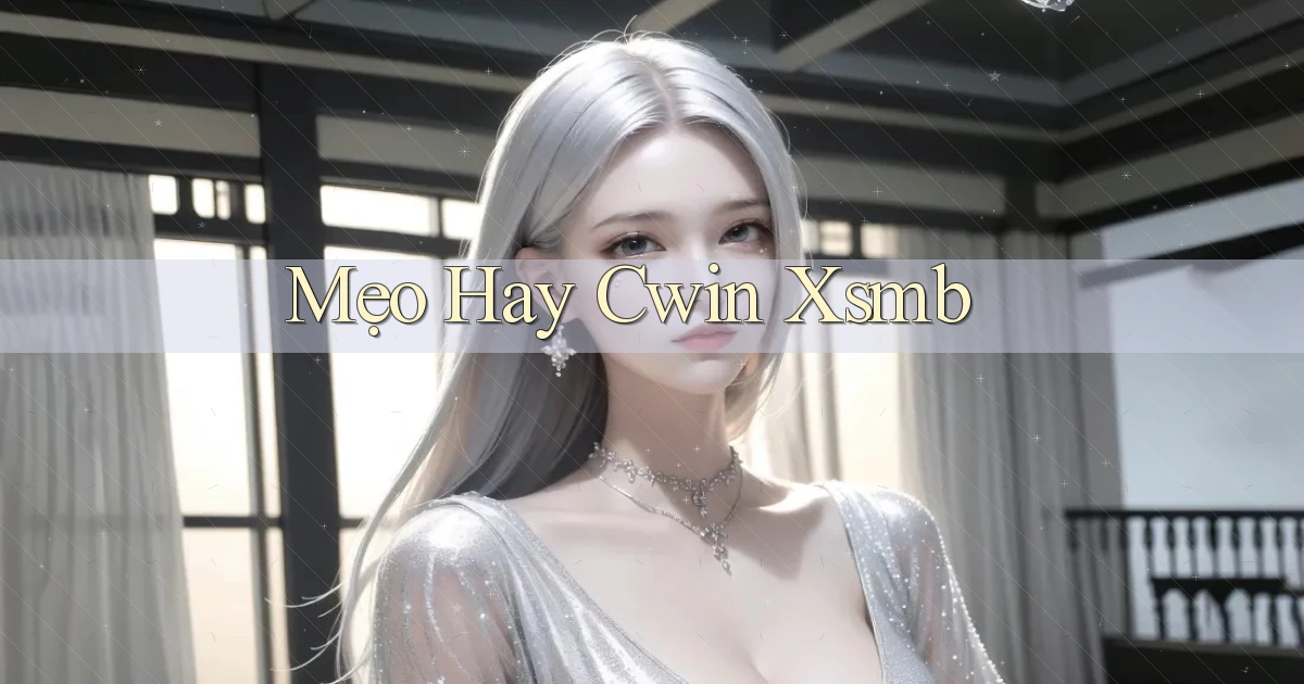 mẹo hay cwin xsmb