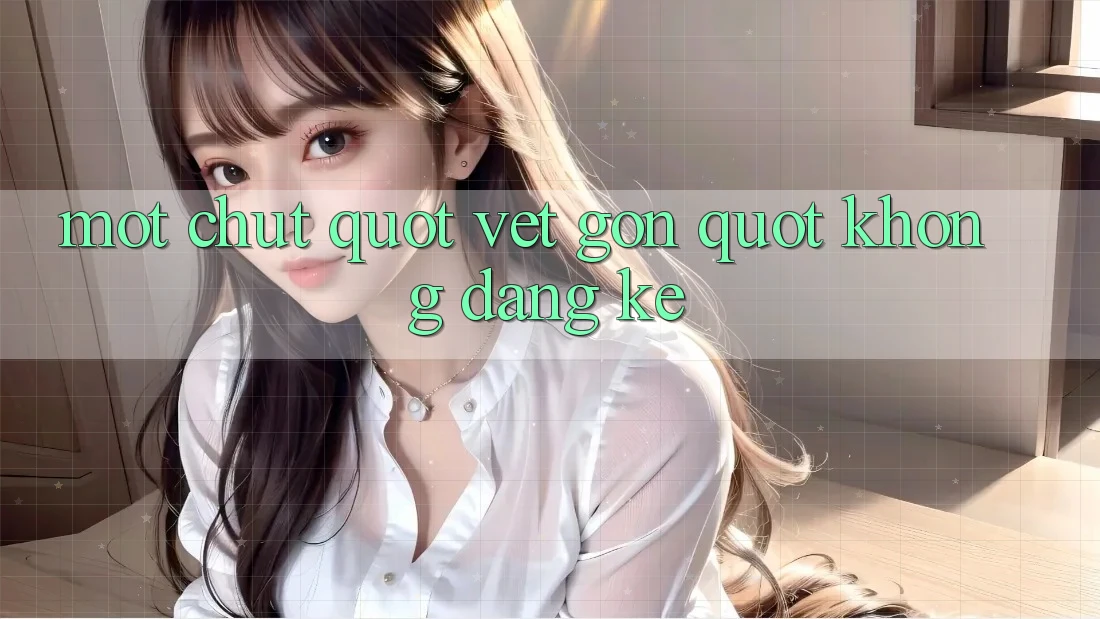 Một chút " vết gợn" không đáng kể