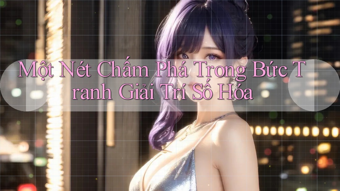 Một Nét Chấm Phá Trong Bức Tranh Giải Trí Số Hóa