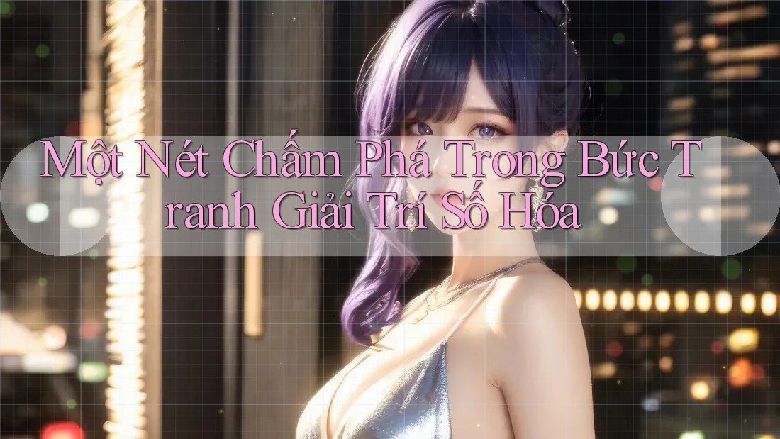 Một Nét Chấm Phá Trong Bức Tranh Giải Trí Số Hóa