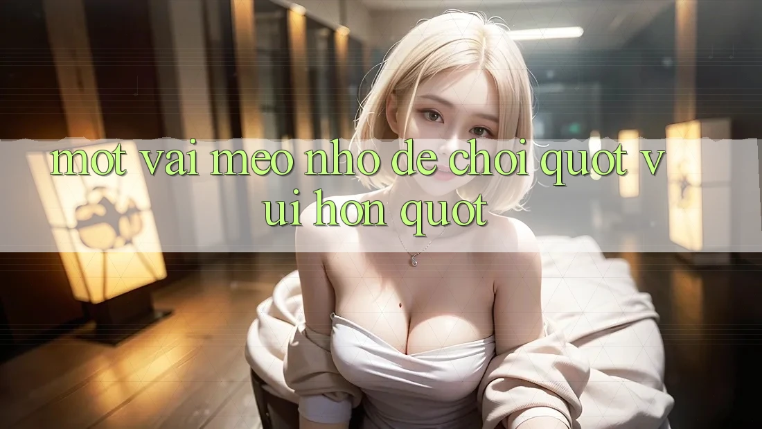 Một vài mẹo nhỏ để chơi " vui hơn"