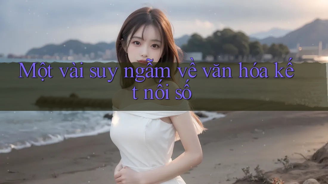 Một vài suy ngẫm về văn hóa kết nối số