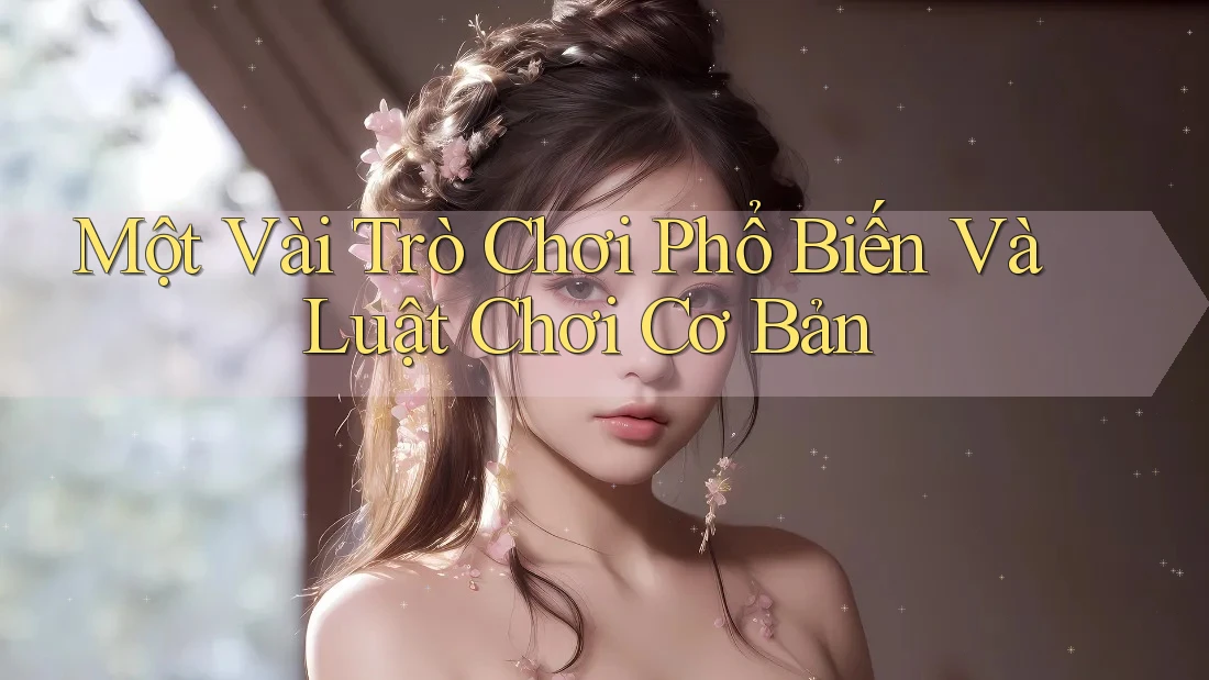 Một Vài Trò Chơi Phổ Biến Và Luật Chơi Cơ Bản