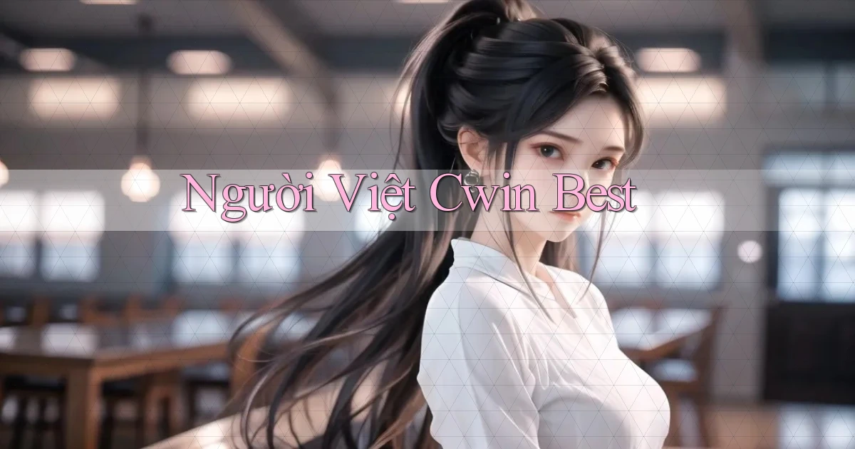 người việt cwin best