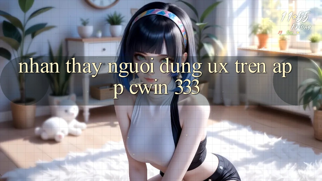 Nhận thấy Người dùng (UX) Trên App Cwin 333