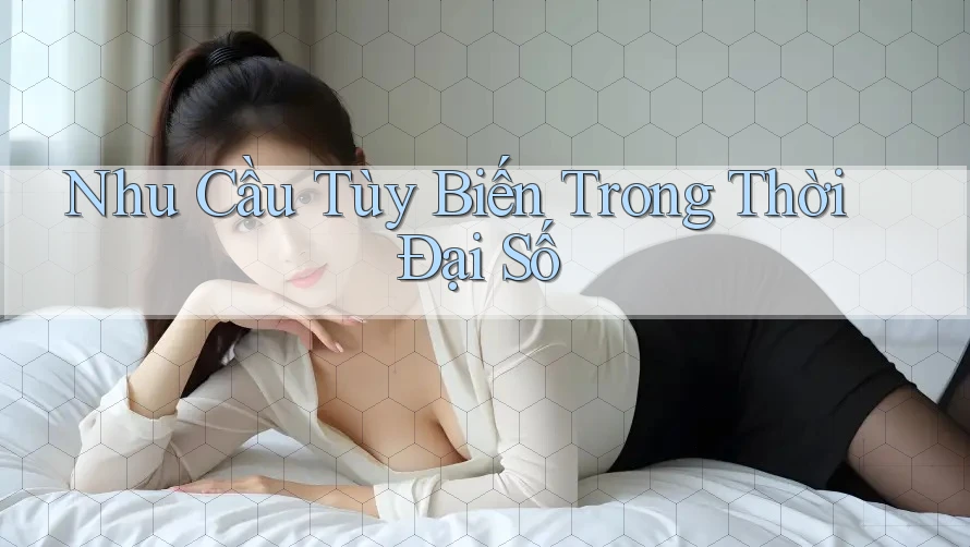 Nhu Cầu Tùy Biến Trong Thời Đại Số