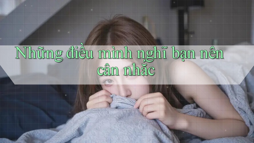 Những điều mình nghĩ bạn nên cân nhắc