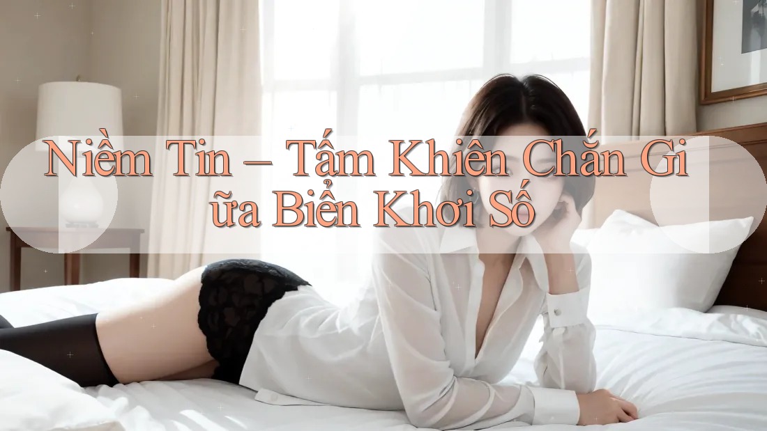Niềm Tin – Tấm Khiên Chắn Giữa Biển Khơi Số